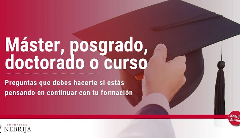 Preguntas que debes hacerte si estás pensando en continuar con tu formación: máster, postgrado, doctorado, curso especialización o certificaciones