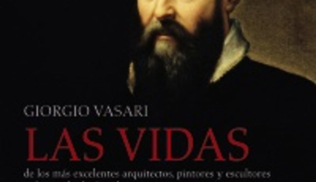 Las vidas de los más excelentes arquitectos, pintores y escultores italianos desde Cimabue a nuestros tiempos