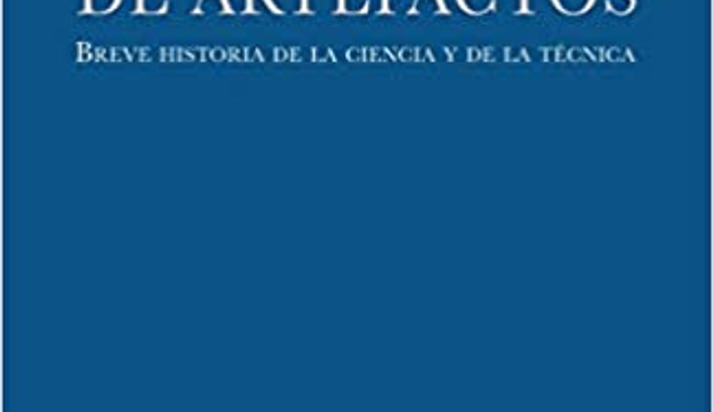 Un mundo de artefactos: breve historia de la ciencia y de la técnica